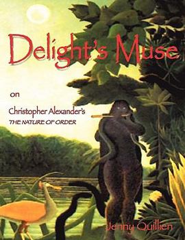 Paperback Delight's Muse on Christopher Alexander's the Nature of Order: A Summary and Personal Interpretation Book