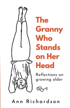 Paperback The Granny Who Stands on Her Head: Reflections on Growing Older Book