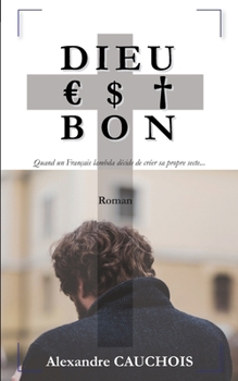 Paperback Dieu est bon: Quand un Français lambda décide de créer sa propre secte... [French] Book