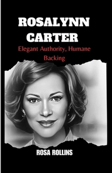 Paperback Rosalynn Carter: Elegant Authority, Humane Backing Book