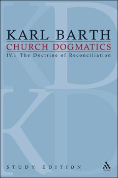 Church Dogmatics, Volume 23: The Doctrine of Reconciliation, Volume IV.1 - Book #23 of the Church Dogmatics (Study Edition)