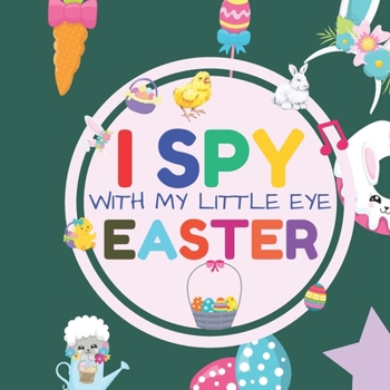 Paperback I Spy With My Little Eye Easter: Interactive Guessing Game Picture Book for 2-5 Year Old Fun Activity Picture Book For Kids Easter Gifts For Boys Girl Book