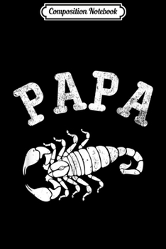 Composition Notebook: Papa SCORPION Funny Gift for Dad  Journal/Notebook Blank Lined Ruled 6x9 100 Pages