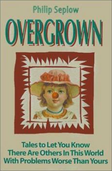 Paperback Overgrown: Tales to Let You Know There Are Others in This World with Problems Worse Than Yours Book