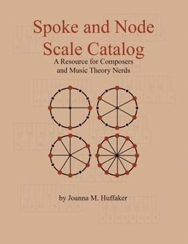 Paperback Spoke and Node Scale Catalog: A Resource for Composers and Music Theory Nerds Book