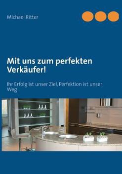 Paperback Mit uns zum perfekten Verkäufer!: Ihr Erfolg ist unser Ziel, Perfektion ist unser Weg [German] Book