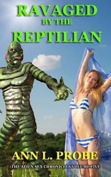 Ravaged by the Reptilian - Book #5 of the Alien Sex Chronicles