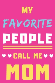 My Favorite People Call Me Mom: lined notebook,Gift for mothers,grandma