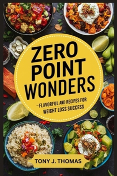 Paperback Zero Point Wonders: Flavorful and Recipes for Weight Loss Success Book