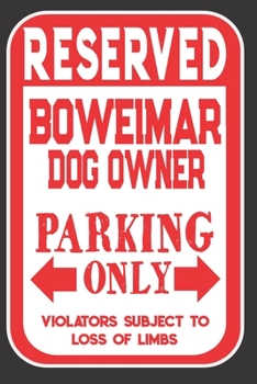 Reserved Boweimar Dog Owner Parking Only. Violators Subject To Loss Of Limbs: Blank Lined Notebook To Write In | Appreciation Gift For Boweimar Dog Lovers