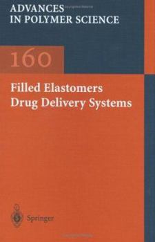 Filled Elastomers/Drug Delivery Systems - Book #160 of the Advances in Polymer Science