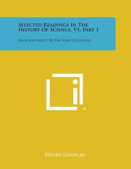 Paperback Selected Readings in the History of Science, V1, Part 1: From Antiquity to the Time of Galileo Book