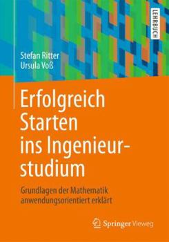 Paperback Erfolgreich Starten Ins Ingenieurstudium: Grundlagen Der Mathematik Anwendungsorientiert Erklärt [German] Book