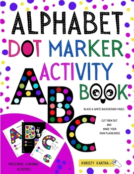 Paperback Alphabet Dot Marker Activity Book: Preschool Learning Activities. Black & White Background Pages: Cut Them Out and Make Your Own Flashcards Book