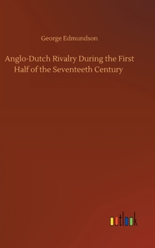 Hardcover Anglo-Dutch Rivalry During the First Half of the Seventeeth Century Book