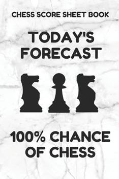 Chess Score Sheet Book: Scorebook of 100 Score Sheet Pages For Chess Games (90 Moves), 6 By 9 Inches, Funny Forecast White Cover