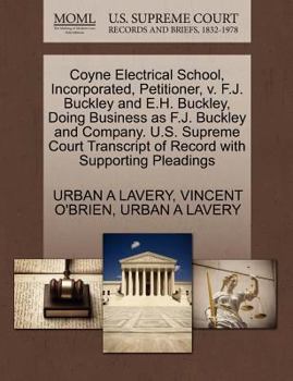 Paperback Coyne Electrical School, Incorporated, Petitioner, V. F.J. Buckley and E.H. Buckley, Doing Business as F.J. Buckley and Company. U.S. Supreme Court Tr Book