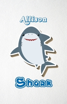 Allison Shark A5 Lined Notebook 110 Pages: Funny Blank Journal For Family Baby Shark Birthday Sea Ocean Animal Relative First Last Name. Unique ... Composition Great For Home School Writing