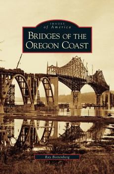 Bridges of the Oregon Coast (Images of America: Oregon) - Book  of the Images of America: Oregon