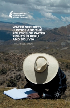 Paperback Water Security, Justice and the Politics of Water Rights in Peru and Bolivia Book