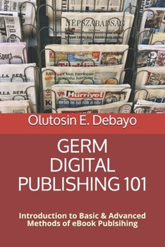 Paperback Germ Digital Publishing 101: Introduction to Basic+Advanced Methods of Kindle eBook Publishing Book