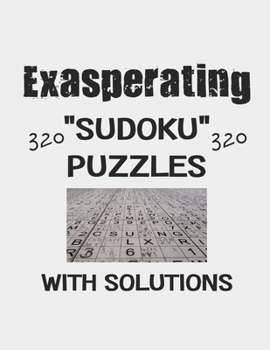 Paperback Exasperating 320 Sudoku Puzzles with solutions: Have a blast with Sudoku puzzles Book