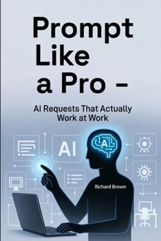 Paperback Prompt Like a Pro: AI Requests That Actually Work at Work (Edition Photolator - Serie 1) Book