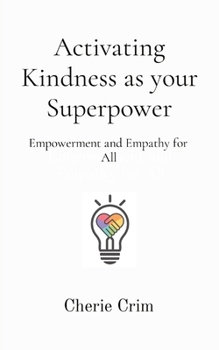 Paperback Activating Kindness as your Superpower: Empowerment and Empathy for All Book