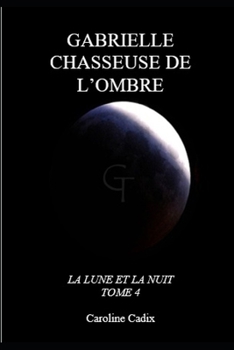 Paperback Gabrielle Chasseuse de l'Ombre: La Lune Et La Nuit Tome 4 [French] Book