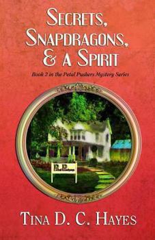 Secrets, Snapdragons, and a Spirit - Book #2 of the Petal Pushers Mystery