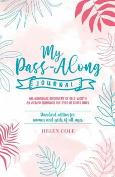 Paperback My Pass-Along Journal - Standard Edition for Women and Girls of All Ages: An Individual Discovery of Self-Worth as Viewed through the Eyes of Loved Ones Book