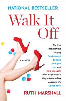 Paperback Walk It Off: The True and Hilarious Story of How I Learned to Stand, Walk, Pee, Run, and Have Sex Again After a Nightmarish Diagnos Book