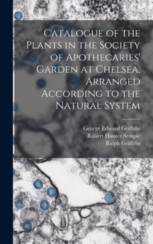 Hardcover Catalogue of the Plants in the Society of Apothecaries' Garden at Chelsea, Arranged According to the Natural System Book