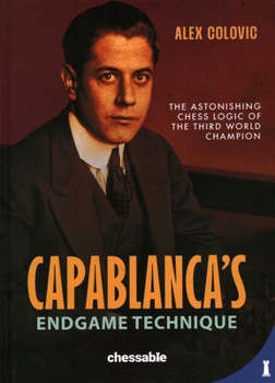 Hardcover Capablanca's Endgame Technique: The Astonishing Chess Logic of the 3rd World Champion Book