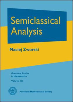 Hardcover Semiclassical Analysis (Graduate Studies in Mathematics, 138) Book