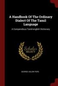 Paperback A Handbook Of The Ordinary Dialect Of The Tamil Language: A Compendious Tamil-english Dictionary Book