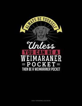 Paperback Always Be Yourself Unless You Can Be A Weimaraner Pocket Then Be A Weimaraner Pocket: 6 Columns Columnar Pad Book