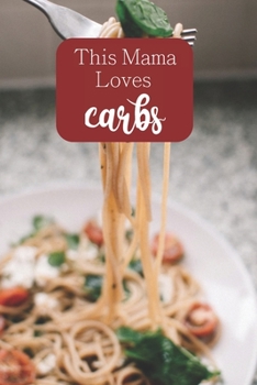 Paperback This Mama Loves Carbs: 100-page blank lined journal featuring carb lovers quote for moms Book