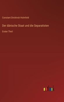 Der dänische Staat und die Separatisten: Erster Theil