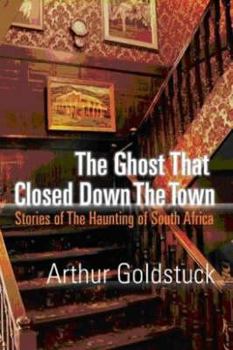 Paperback The Ghost That Closed Down the Town: Stories of the Haunting of South Africa Book