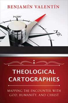Paperback Theological Cartographies: Mapping the Encounter with God, Humanity, and Christ Book