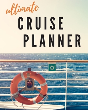Ultimate Cruise Planner: The Comprehensive Guide to Planning Your Next Cruise Travel Vacation