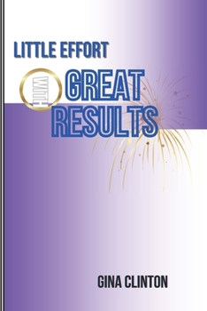 Paperback Little Effort with Great Results: The amazing outcome from that additional strength added. Book