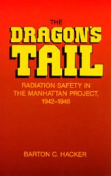 Hardcover The Dragon's Tail: Radiation Safety in the Manhattan Project, 1942-1946 Book