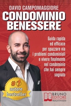 Paperback Condominio Benessere: Guida Rapida ed Efficace Per Spazzare Via i Problemi Condominiali e Vivere Finalmente Nel Condominio Che Hai Sempre So [Italian] Book