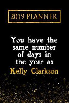 Paperback 2019 Planner: You Have the Same Number of Days in the Year as Kelly Clarkson: Kelly Clarkson 2019 Planner Book