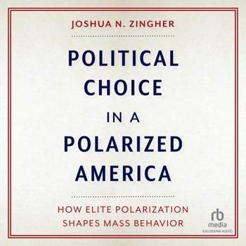 MP3 CD Political Choice in a Polarized America: How Elite Polarization Shapes Mass Behavior Book