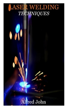 Paperback Laser Welding Techniques: A step by step guides to Laser welding Book