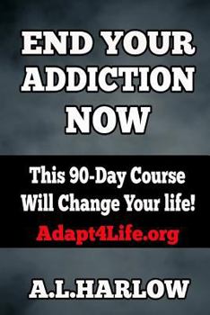 Paperback End Your Addiction Now: This 90-Day Course Will Change Your Life! Book