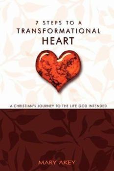Paperback 7 Steps to a Transformational Heart: A Christians Journey to the Life God Intended Book